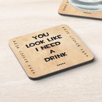 You look like i need a drink ... funny quote meme coasters