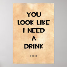 You look like i need a drink ... funny quote meme print