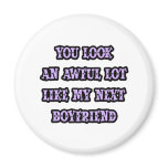 You Look Like My Next Boyfriend Fridge Magnet