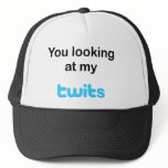 You looking at my twits hats