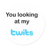 You looking at my twits round sticker