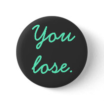 You lose. buttons by danielle_11764 You lose. buttons