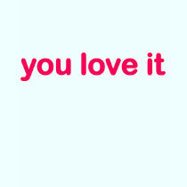 you love it t-shirts
