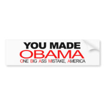 You Made Obama - One Big Ass Mistake, America Bumper Stickers