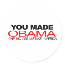 You Made Obama - One Big Ass Mistake, America stickers by antiobama You Made Obama - One Big Ass Mistake, America stickers