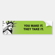 You make it. They take it Bumper Sticker