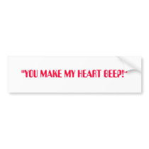 YOU MAKE MY HEART BEEP! bumper stickers