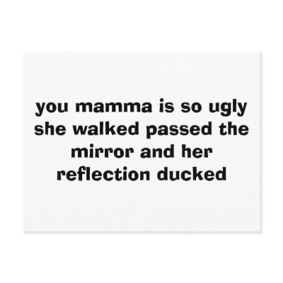 you mamma is so ugly she walked passed the mirr... postcard by Yourmommasofat
