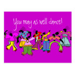 You May As Well Dance! Post Card