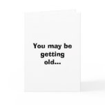 You may be getting old... cards