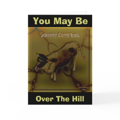 You May Be, Over The Hill Card by Guiltypleasures