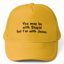 You May Be With Stupid But Im With Jesus hats by CelebrationZazzle You May Be With Stupid But Im With Jesus hats