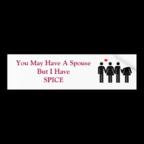 You May Have A Spouse But I HaveSPICE bumper stickers