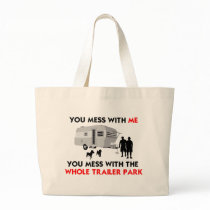 You mess w/ me, you mess w/ the whole trailer park bags
