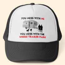 You mess w/ me, you mess w/ the whole trailer park hats