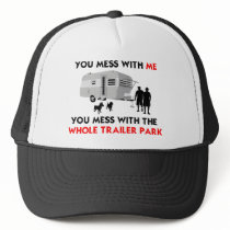 You mess w/ me, you mess w/ the whole trailer park hats by BeezKneez You mess w/ me, you mess w/ the whole trailer park hats