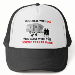 You mess w/ me, you mess w/ the whole trailer park hats