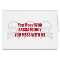 You Mess With Archaeology You Mess With Me Greeting Cards