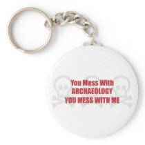 You Mess With Archaeology You Mess With Me Keychains