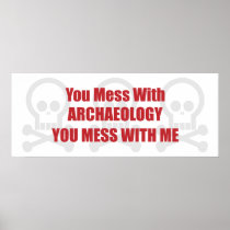 You Mess With Archaeology You Mess With Me Poster