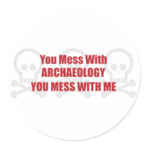 You Mess With Archaeology You Mess With Me Round Stickers