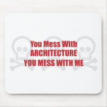 You Mess With Architecture You Mess With Me mousepads