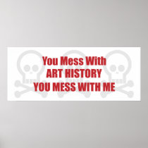 You Mess With Art History You Mess With Me Print