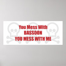 You Mess With Bassoon You Mess With Me Print
