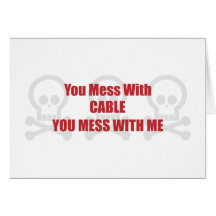 You Mess With Cable You Mess With Me Cards