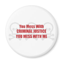 You Mess With Criminal Justice You Mess With Me magnets