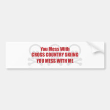 You Mess With Cross Country Skiing You Mess With M Bumper Sticker