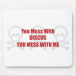 You Mess With Discus You Mess With Me Mouse Pad