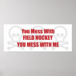 You Mess With Field Hockey You Mess With Me Poster
