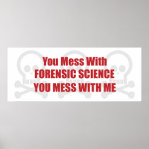 You Mess With Forensic Science You Mess With Me Posters