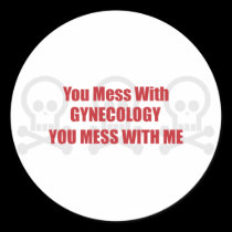 You Mess With Gynecology You Mess With Me stickers