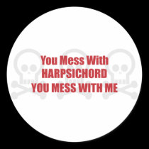 You Mess With Harpsichord You Mess With Me stickers