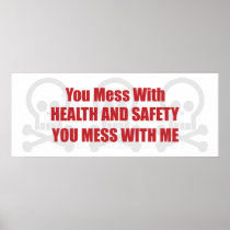 You Mess With Health and Safety You Mess With Me Posters