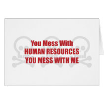 You Mess With Human Resources You Mess With Me Card