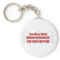 You Mess With Human Resources You Mess With Me Keychains