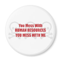 You Mess With Human Resources You Mess With Me magnets by itsallhot You Mess With Human Resources You Mess With Me magnets