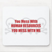 You Mess With Human Resources You Mess With Me mousepads