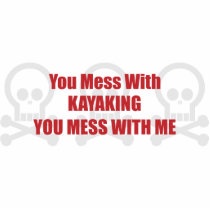 You Mess With Kayaking You Mess With Me photo sculptures by itsallhot You Mess With Kayaking You Mess With Me photo sculptures