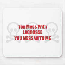 You Mess With Lacrosse You Mess With Me Mouse Pads