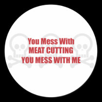 You Mess With Meat Cutting You Mess With Me stickers