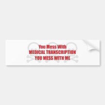 You Mess With Medical Transcription You Mess With Bumper Stickers
