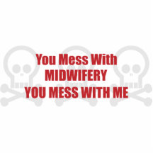 You Mess With Midwifery You Mess With Me Cut Out