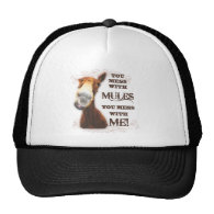 YOU MESS WITH MULES YOU MESS WITH ME TRUCKER HATS