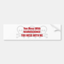 You Mess With Neuroscience You Mess With Me Bumper Stickers