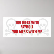 You Mess With Payroll You Mess With Me Print