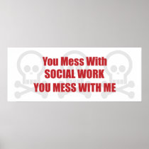 You Mess With Social Work You Mess With Me Posters